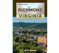 THINGS TO DO IN RICHMOND VIRGINIA: An Imperial Grandeur, Modern Marvels, and the Soul of the Middle Kingdom