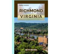 THINGS TO DO IN RICHMOND VIRGINIA: An Imperial Grandeur, Modern Marvels, and the Soul of the Middle Kingdom