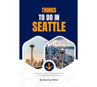 Things To Do In Seattle: Plan the Perfect Trip With Ease!