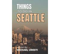 Things To Do In Seattle: The Smart Traveler's Guide to Explore The City like a local!