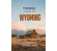 Things To Do In Wyoming: What They Won't Tell You About But You Need to Know!