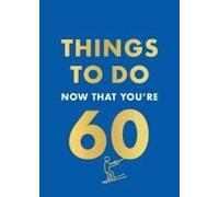 Things To Do Now That You're 60