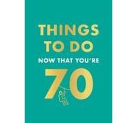 Things To Do Now That You're 70