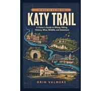 Things To Do On The Katy Trail: A Visitor's Guide to Biking, Hiking, History, Wine, Wildlife, and Adventure