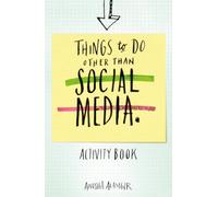 Things to Do Other Than Social Media: 110 simple, mindful tasks to unplug from virtual noise and tune back in to the real world