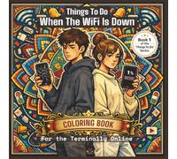 Things To Do When The WiFi Is Down: A Coloring Book For The Terminally Online
