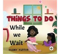 Things To Do While We Wait by Ebony Carter Ebony Carter (Auteur)