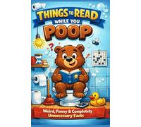 THINGS TO READ WHILE YOU POOP: Weird, Funny & Completely Unnecessary Facts