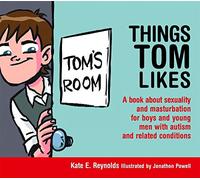 Things Tom Likes: A book about sexuality and masturbation for boys and young men with autism and related conditions