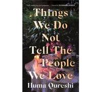 Things We Do Not Tell the People We Love by Huma Qureshi Huma Qureshi (Auteur)