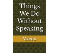 Things We Do Without Speaking