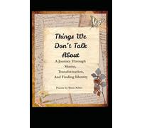 Things We Don't Talk About: A Journey Through Shame, Transformation, And Finding Identity