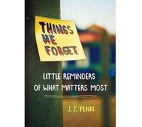 Things We Forget: Little Reminders of What Matters Most - [Version Originale] J J Penn (Auteur)