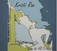 Things We Had to Let Go by Kristi Rae (2013-05-03)