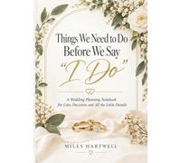 Things We Need to Do Before We Say I Do: A Wedding Planning Notebook for Lists, Decisions and All the Little Details