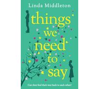 Things We Need to Say: A heartfelt and unforgettable romance of second chances