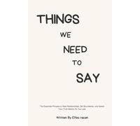 Things We Need to Say: The Essential Phrases to Heal Relationships, Set Boundaries, and Speak Your Truth Before It’s Too Late