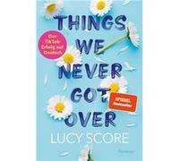 Lucy Score Doro Things We Never Got Over: Roman Die TikTok-Sensation e (Poche)