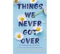 Things We Never Got Over | Lucy Score Lucy ScoreLucy Score (Auteur)