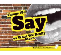 Things We Say vs What We Really Mean