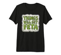 Things Will Get Feta Cube Jeu de Mots au Fromage Amusant T-Shirt Haut de Gamme