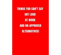Things You Can't Say Out Loud At Work And HR-Approved Alternatives!: Lined notebook