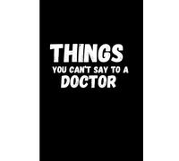 Things You Can't Say To A Doctor