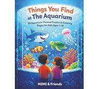 Things You Find at The Aquarium: 30 Aquarium-Themed Puzzles & Coloring Pages for Kids Ages 7-10