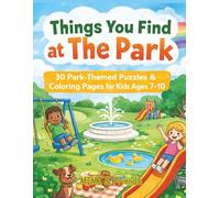 Things You Find at The Park: 30 Park-Themed Puzzles & Coloring Pages for Kids Ages 7-10