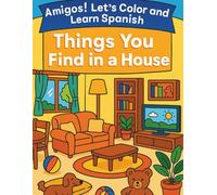 Things you find in a House: Amigos! Let's Color and Learn Spanish