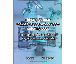 Things you hear Inside the Operating Room Coloring Book: Containing phrases OR staff say or deal with everyday: Part 2