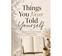 Things You Never Told Yourself: A Journal for Unspoken Thoughts, Healing & Release
