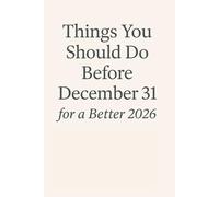 Things You Should Do Before December 31 for a Better 2026 A Gentle Reset Guide to Clear Your Mind, Let Go of the Past Year, and Start the New Year Calm, Focused, and Ready