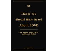 Things You Should Have Heard About Love: Love Lessons, Honest Truths, and Space to Reflect
