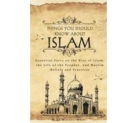 Things You Should Know About Islam: 100 Key Facts About the History, Teachings, and Practices of Islam