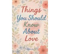 Things You Should Know About Love: What No One Tells You About Real Love, Healing, and Lasting Connection, general self-help readers, Perfect for teens & young adults