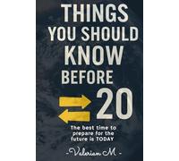 Things you should know before 20: Essential Life Lessons for Growth, Confidence, Direction & Self discipline and habits for teens & students