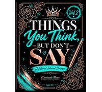 Things You Think, But Don't Say: Unfiltered Internal Dialogue Vol 2
