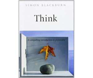 Think: A Compelling Introduction to Philosophy 1st edition by Blackburn, Simon (1999) Hardcover