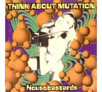 Think About Mutation - Housebastards [Import]