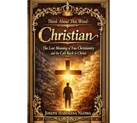 Think About This Word: Christian: The Lost Meaning of True Christianity and the Call Back to Christ