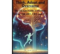 Think, Adapt and Overcome: The Ultimate Guide to Problem-Solving with DBT, CBT, and ACT