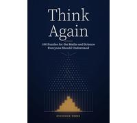 Think Again: 100 Puzzles for the Maths and Science Everyone Should Understand