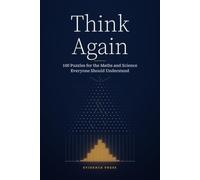 Think Again: 100 Puzzles for the Maths and Science Everyone Should Understand