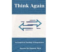 Think Again: An Exegetical Theology Of Repentance: Bible doctrine of repentance | Easy Believism vs Lordship Salvation | Evidences of genuine conversion | Faith and works