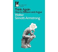 Think Again : How To Reason And Argue