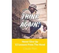 Think Again Never Give Up 12 Lessons From the Hood - Claude Phiri - Amazon Digital Services LLC KDP - Livre en Anglais Claude PhiriClaude Phiri (Auteur)