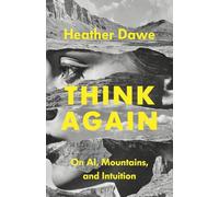 Think Again: On AI, Mountains, and Intuition