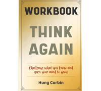 Think Again Workbook: Challenge what you know and open your mind to grow