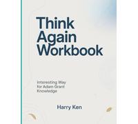 Think Again Workbook: Interesting Way for Adam Grant Knowledge